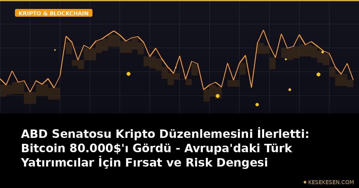 ABD Senatosu Kripto Düzenlemesini İlerletti: Bitcoin 80.000$'ı Gördü - Avrupa'daki Türk Yatırımcılar İçin Fırsat ve Risk Dengesi