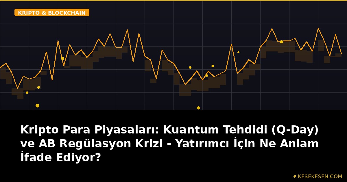 Kripto Para Piyasaları: Kuantum Tehdidi (Q-Day) ve AB Regülasyon Krizi - Yatırımcı İçin Ne Anlam İfade Ediyor?