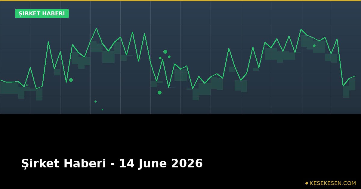 Şirket Haberi - 14 June 2026
