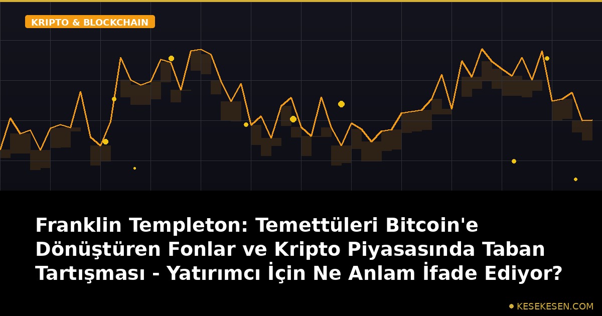 Franklin Templeton: Temettüleri Bitcoin'e Dönüştüren Fonlar ve Kripto Piyasasında Taban Tartışması - Yatırımcı İçin Ne Anlam İfade Ediyor?