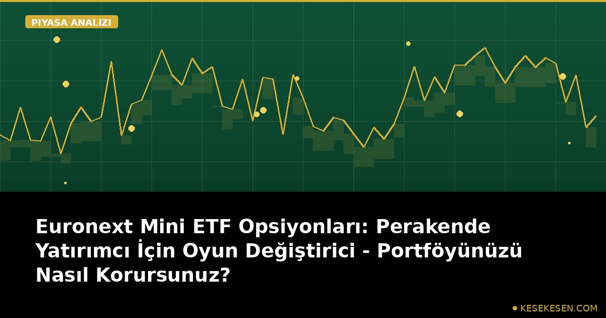 Euronext Mini ETF Opsiyonları: Perakende Yatırımcı İçin Oyun Değiştirici - Portföyünüzü Nasıl Korursunuz?